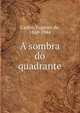 A sombra do quadrante, Castro, Eug?nio de, 1869-1944 
