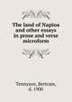 The land of Napioa and other essays in prose and verse microform, Tennyson, Bertram, d. 1900 