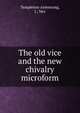 The old vice and the new chivalry microform, Templeton-Armstrong, I., Mrs 