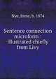 Sentence connection microform : illustrated chiefly from Livy, Nye, Irene, b. 1874 