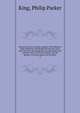 Narrative of the surveying voyages of His Majesty's Ships Adventure and Beagle between the years 1826 and 1836, describing their examination of the southern shores of South America, and the Beagle's circumnavigation of the globe, King, Philip Parker 
