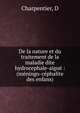 De la nature et du traitement de la maladie dite hydrocephale-aigu? : (m?ningo-c?phalite des enfans), D. Charpentier 