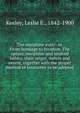 The morphine eater: or, From bondage to freedom. The opium, morphine and kindred habits; their origin, nature and extent, together with the proper method of treatment to be adopted, Keeley, Leslie E., 1842-1900 