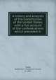 A history and analysis of the Constitution of the United States, with a full account of the confederations which preceded it;, Towle, Nathaniel C. (Nathaniel Carter), b. 1805 