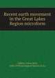 Recent earth movement in the Great Lakes Region microform, Gilbert Grove Karl 