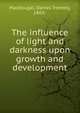 The influence of light and darkness upon growth and development, MacDougal, Daniel Trembly 