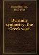 Dynamic symmetry: the Greek vase, Hambidge, Jay, 1867-1924 