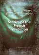 Stories of the French revolution, Montgomery, Walter, [from old catalog] ed 