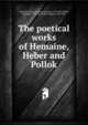 The poetical works of Hemaine, Heber and Pollok, Hemans, Felicia Dorothea Browne, 1793-1835,Heber, Reginald, 1783-1826,Pollok, Robert, 1798-1827 