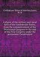 A digest of the military and naval laws of the Confederate States, from the commencement of the Provisional Congress to the end of the First Congress under the permanent Constitution, Confederate States of America,Lester, W. W 