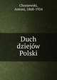 Duch dziejow Polski, Choniewski, Antoni, 1868-1924 