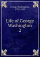 Life of George Washington. 2, Irving Washington 