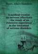 A medical treatise on nervous affections : the result of an extensive experience in the treatment of nervous disorders, Hayes, Albert Hamilton 