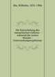 Die Entwickelung des menschlichen Gehirns : w?hrend der ersten Monate : Untersuchungsergebnisse, His, Wilhelm, 1831-1904 