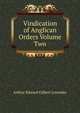 Vindication of Anglican Orders Volume Two, Arthur Edward Gilbert Lowndes 