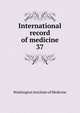 International record of medicine. 37, Washington Institute of Medicine 