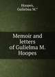 Memoir and letters of Gulielma M. Hoopes, Hoopes, Gulielma M.* 