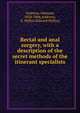 Rectal and anal surgery, with a description of the secret methods of the itinerant specialists, Andrews, Edmund, 1824-1904,Andrews, E. Wyllys (Edward Wyllys) 