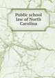 Public school law of North Carolina, North Carolina. Laws, statutes, etc. [from old catalog],North Carolina. Dept. of public instruction. [from old catalog],YA Pamphlet Collection (Library of Congress) DLC [from old catalog] 