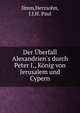 Der ?berfall Alexandrien's durch Peter I., K?nig von Jerusalem und Cypern, Ilmm,Herzsohn, I.J.H. Paul 