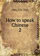 How to speak Chinese. 2, [Wu, Chi-Tai] 