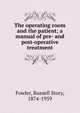 The operating room and the patient; a manual of pre- and post-operative treatment, Fowler, Russell Story, 1874-1959 