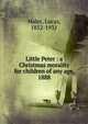 Little Peter : a Christmas morality for children of any age, 1888, Malet, Lucas, 1852-1931 