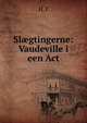 Sl?gtingerne: Vaudeville i een Act, H.T 