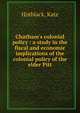 Chatham's colonial policy : a study in the fiscal and economic implications of the colonial policy of the elder Pitt, Hotblack, Kate 