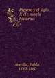 Pizarro y el siglo XVI : novela hist?rica, Avecilla, Pablo, 1810-1860 