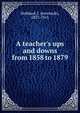 A teacher's ups and downs from 1858 to 1879, Hubbard, J. (Jeremiah), 1837-1915 