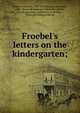 Froebel's letters on the kindergarten;, Friedrich Frobel 