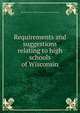 Requirements and suggestions relating to high schools of Wisconsin, Wisconsin. Dept. of public instruction. [from old catalog] 