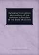 Manual of instruction: explanatory of the common school law of the State of Illinois, Illinois. Office of the Superintendent of Public Instruction,Illinois. Laws, statutes, etc 