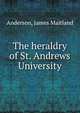 The heraldry of St. Andrews University, Anderson, James Maitland 