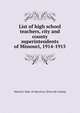 List of high school teachers, city and county superintendents of Missouri, 1914-1915, Missouri. Dept. of education. [from old catalog] 