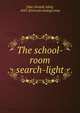 The school-room search-light, [Mac Donald, John], 1843- [from old catalog] comp 