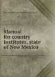 Manual for country institutes, state of New Mexico, New Mexico. State Board of Education 