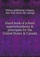 Hand book of school superintendents & principals for the United States & Canada, Writers publishing company, New York. [from old catalog] 