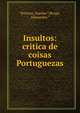 Insultos: critica de coisas Portuguezas, Teixeira, Guedes.*,Braga, Alexandre.* 