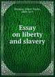 Essay on liberty and slavery, Bledsoe, Albert Taylor, 1809-1877 