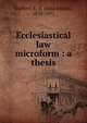 Ecclesiastical law microform : a thesis, Stafford, E. A. (Ezra Adams), 1839-1891 