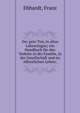 Der gute Ton, in allen Lebenslagen; ein Handbuch f?r den Verkehr in der Familie, in der Gesellschaft und im ?ffentlichen Leben;, Ebhardt, Franz 