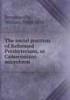 The social position of Reformed Presbyterians, or Cameronians microform, Sommerville, William, 1800-1878 