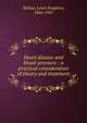 Heart disease and blood-pressure : a practical consideration of theory and treatment, Bishop, Louis Faug?res, 1864-1941 