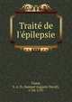 Trait? de l'?pilepsie, Tissot, S. A. D. (Samuel Auguste David), 1728-1797 