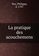 La pratique des acouchemens, Peu, Philippe, d. 1707 