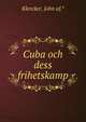 Cuba och dess frihetskamp, Klercker, John af.* 