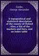 A topograhical and statistical description of the county of Oxford . Also, a list of the markets and fairs, and an index table, Cooke, George Alexander 