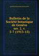 Bulletin de la Socit botanique de Genve. ser. 2, v. 5-7 (1913-15), Soci?t? botanique de Gen?ve 